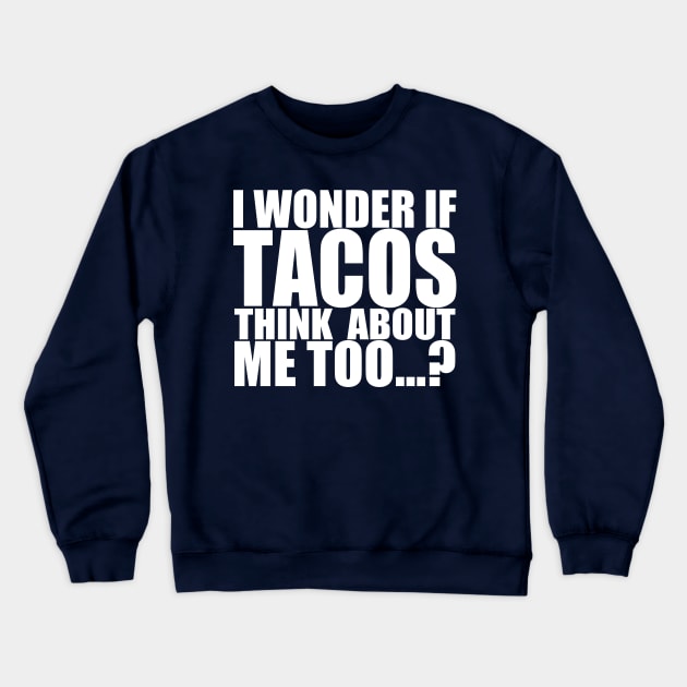 I wonder if tacos thinks about me too Crewneck Sweatshirt by Stellart